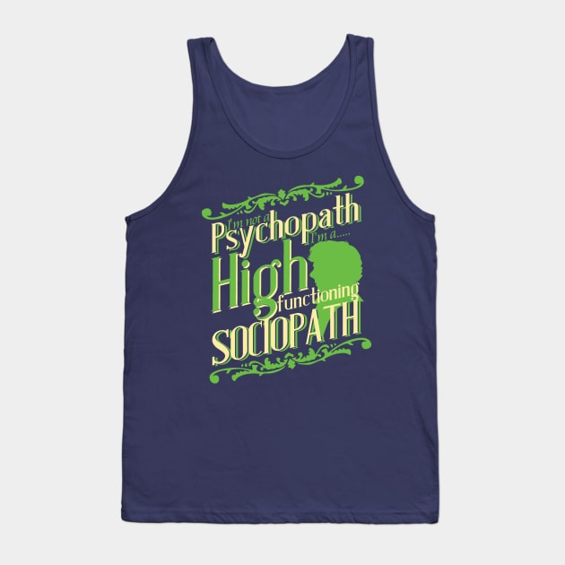 I'm not a Psychopath, I'm a High Functioning Sociopath Tank Top by Meta Cortex